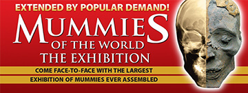 Mummies of the World: The Exhibition is extended by popular demand!